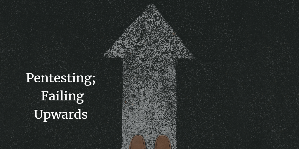 Pentesting; failing upwards